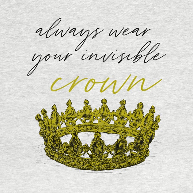 Always wear your invisible crown print by rachelsfinelines